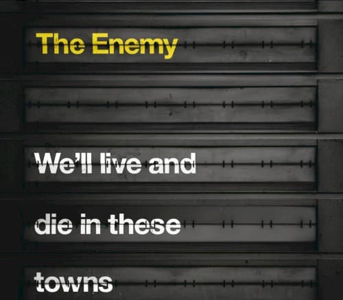 The Enemy – We'll Live And Die In These Towns